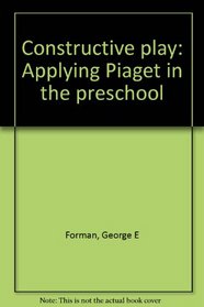 Constructive play: Applying Piaget in the preschool
