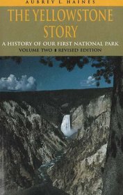 The Yellowstone Story: A History of Our First National Park (Yellowstone Story)