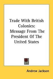 Trade With British Colonies: Message From The President Of The United States