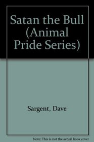 Satan the Bull (Sargent, Dave, Animal Pride Series, 37.)