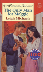 The Only Man for Maggie (Holding Out For a Hero) (Harlequin Romance, No 3401)