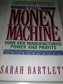 The Money Machine: How KKR Manufactured Power and Profits