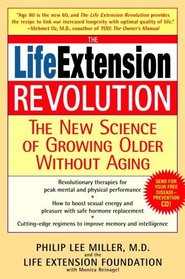 The Life Extension Revolution : The New Science of Growing Older Without Aging