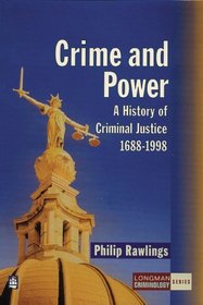 Crime and Power: A History of Criminal Justice, 1688-1998 (Longman Criminology Series)