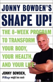 Jonny Bowden's Shape Up!: The Eight-Week Plan to Transform Your Body, Your Health and Your Life