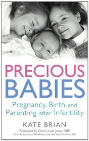 Precious Babies: Pregnancy, Birth and Parenting After Infertility