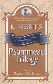 E. Nesbit's Psammead Trilogy: A Children's Classic at 100 (Children's Literature Association Centennial Studies)
