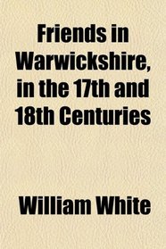Friends in Warwickshire, in the 17th and 18th Centuries