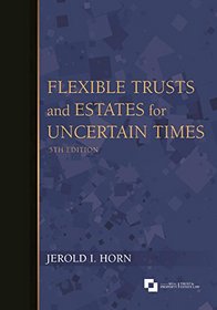 Flexible Trusts and Estates for Uncertain Times