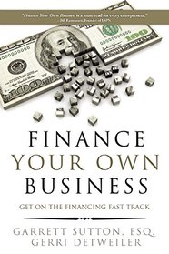Finance Your Own Business: Get on the Financing Fast Track