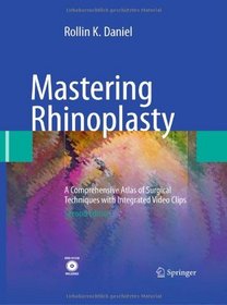Mastering Rhinoplasty: A Comprehensive Atlas of Surgical Techniques with Integrated Video Clips