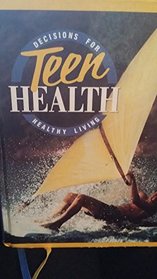 Teen Health: Decisions for Healthy Living (Teacher's Edition)