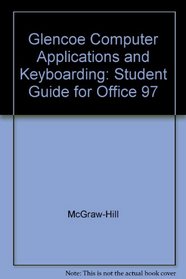 Glencoe Computer Applications and Keyboarding: Student Guide for Office 97