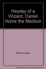Heyday of a Wizard, Daniel Home the Medium