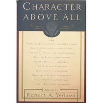 CHARACTER ABOVE ALL : Ten Presidents from FDR to George Bush