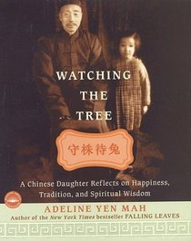 Watching The Tree : A Chinese Daughter Reflects on Happiness, Traditions, and Spiritual Wisdom