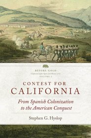 Contest for California: From Spanish Colonization to the American Conquest (Before Gold: California Under Spain and Mexico)