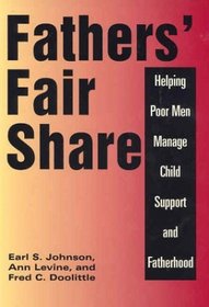 Fathers' Fair Share: Helping Poor Men Manage Child Support and Fatherhood