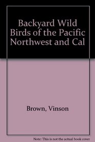 Backyard Wild Birds of the Pacific Northwest and California