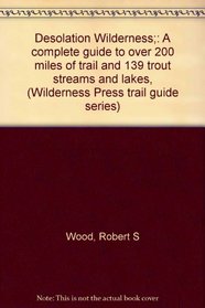 Desolation Wilderness;: A complete guide to over 200 miles of trail and 139 trout streams and lakes, (Wilderness Press trail guide series)