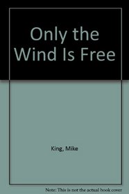 Only the Wind Is Free
