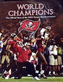 World Champions the Official Story of the 2002 Tampa Bay Buccaneers