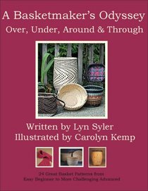 A Basketmaker's Odyssey: Over, Under, Around & Through: 24 Great Basket Patterns from Easy Beginner to More Challenging Advanced