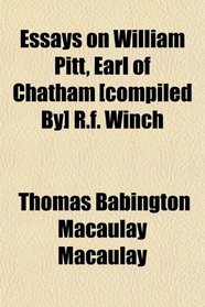 Essays on William Pitt, Earl of Chatham [compiled By] R.f. Winch