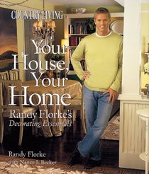 Country Living Your House, Your Home : Randy Florke's Decorating Essentials (Country Living)
