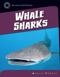 Whale Sharks (21st Century Skills Library: Exploring Our Oceans)
