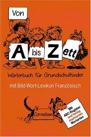 Von A bis Zett, neue Rechtschreibung, Wrterbuch fr Grundschulkinder, m. Bild-Wort-Lexikon Franzsisch