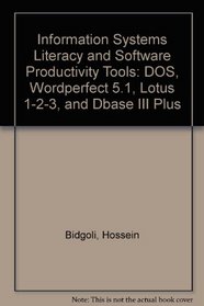 Information Systems Literacy and Software Productivity Tools: Dos, Wordperfect 5.1, Lotus 1-2-3, and dBASE III Plus