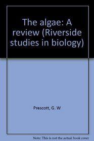 The algae: A review (Riverside studies in biology)