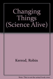 Changing Things (Science Alive)