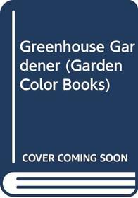 Greenhouse Gardener (Garden Color Books)