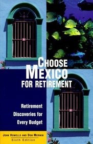 Choose Mexico for Retirement: Retirement Discoveries for Everyday Budget (6th ed)