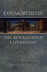 Cosmopoiesis: The Renaissance Experiment (Toronto Italian Studies)