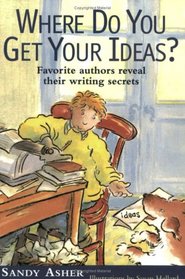 Where Do You Get Your Ideas?: Favorite Authors Reveal Their Writing Secrets