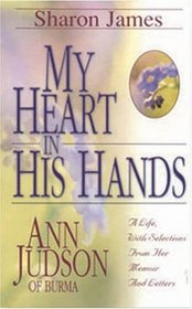 My Heart in His Hands: Ann Judson of Burma