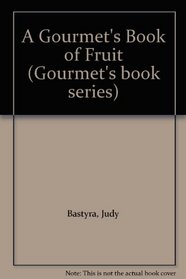 A Gourmet's Book of Fruit (Gourmet's book series)