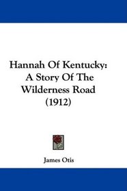 Hannah Of Kentucky: A Story Of The Wilderness Road (1912)