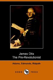 James Otis, the pre-revolutionist (Dodo Press)