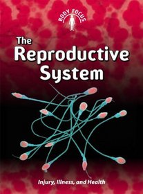 The Reproductive System: (2nd Edition) (Body Focus)