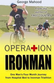 Operation Ironman: One Man's Four Month Journey from Hospital Bed to Ironman Triathlon