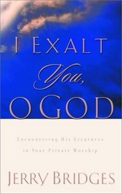 I Exalt You, O God : Encountering His Greatness in Your Private Worship