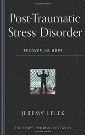 Post Traumatic Stress Disorder: Recovering Hope (Gospel for Real Life)