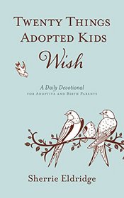 Twenty Things Adopted Kids Wish: 365 Daily Devotions for Adoptive Parents