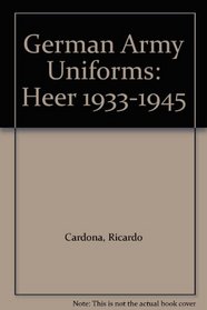 German Army Uniforms: Heer 1933-1945