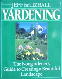 Yardening : Nongardener's Guide to a Beautiful Landscape