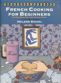 French Cooking for Beginners: 75 Recipes for the Eager Cook (Ethnic Kitchen)